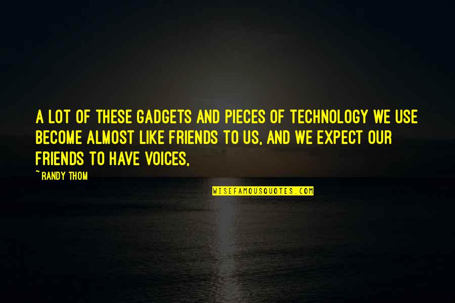 Use Of Technology Quotes By Randy Thom: A lot of these gadgets and pieces of