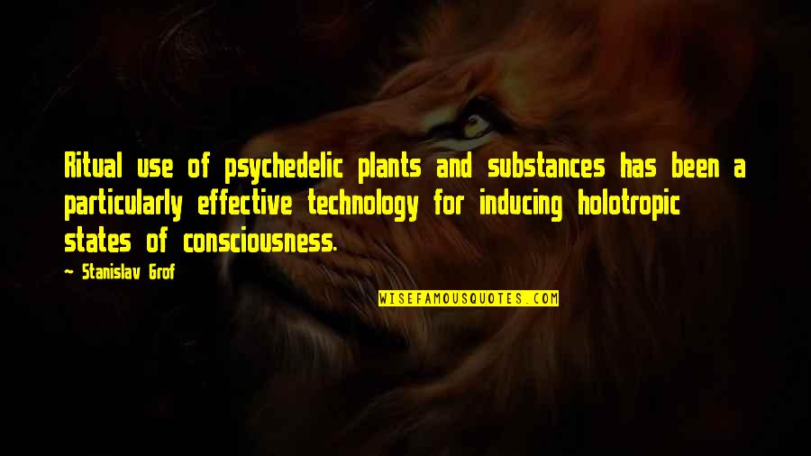 Use Of Technology Quotes By Stanislav Grof: Ritual use of psychedelic plants and substances has