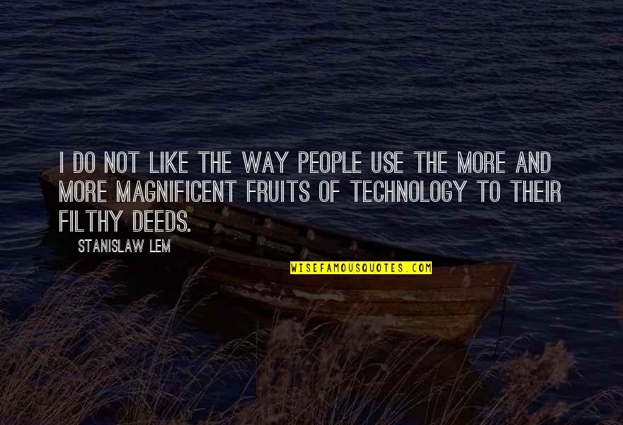 Use Of Technology Quotes By Stanislaw Lem: I do not like the way people use