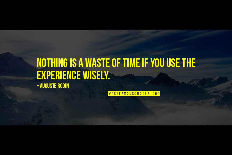 Use Of Time Quotes By Auguste Rodin: Nothing is a waste of time if you