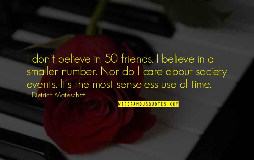 Use Of Time Quotes By Dietrich Mateschitz: I don't believe in 50 friends. I believe