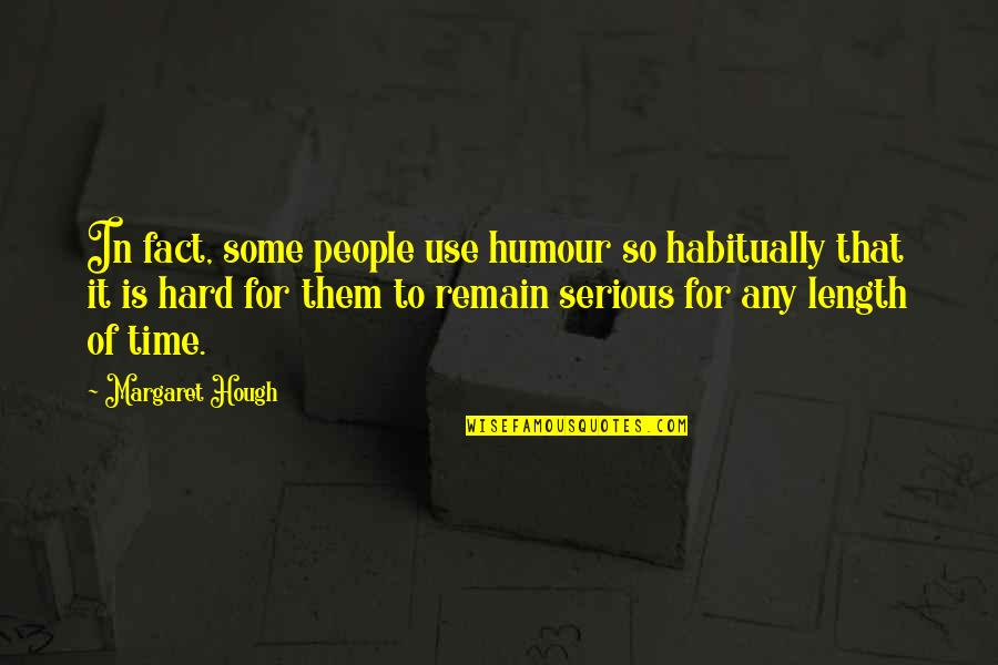 Use Of Time Quotes By Margaret Hough: In fact, some people use humour so habitually