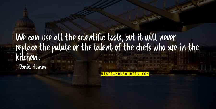 Use Of Tools Quotes By Daniel Humm: We can use all the scientific tools, but