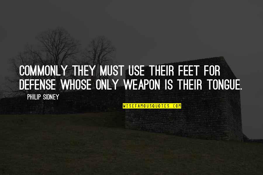 Use Of Weapons Quotes By Philip Sidney: Commonly they must use their feet for defense