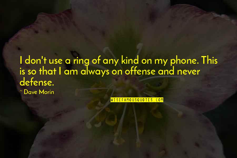 Use The Phone Quotes By Dave Morin: I don't use a ring of any kind