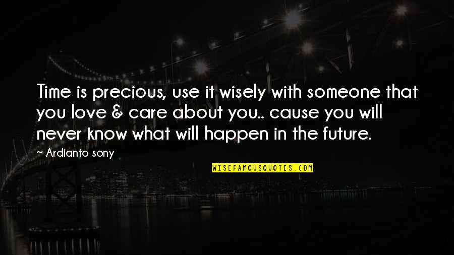 Use Time Wisely Quotes By Ardianto Sony: Time is precious, use it wisely with someone