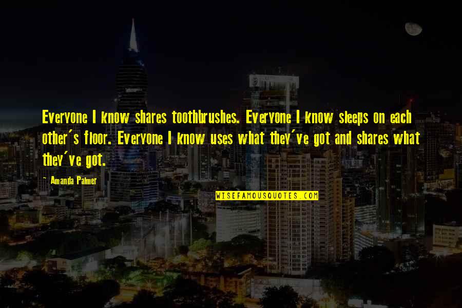 Use What You Got Quotes By Amanda Palmer: Everyone I know shares toothbrushes. Everyone I know