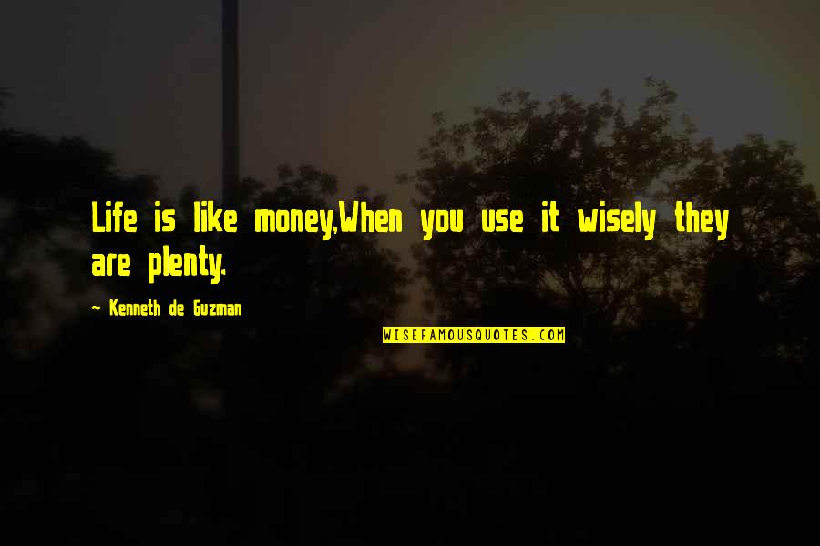 Use Wisely Quotes By Kenneth De Guzman: Life is like money,When you use it wisely