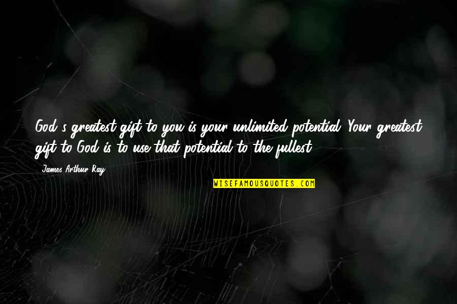 Use Your Gift Quotes By James Arthur Ray: God's greatest gift to you is your unlimited