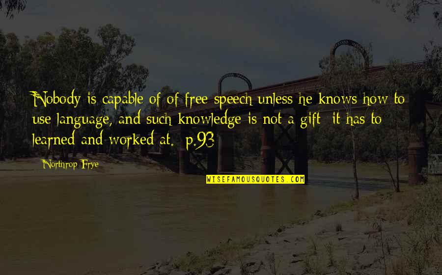 Use Your Gift Quotes By Northrop Frye: Nobody is capable of of free speech unless