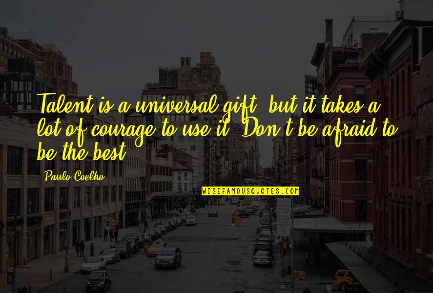 Use Your Gift Quotes By Paulo Coelho: Talent is a universal gift, but it takes
