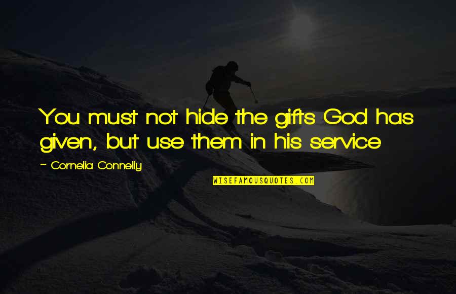 Use Your Gifts Quotes By Cornelia Connelly: You must not hide the gifts God has Use Your Gifts Quotes By Cornelia Connelly: You must not hide the gifts God has