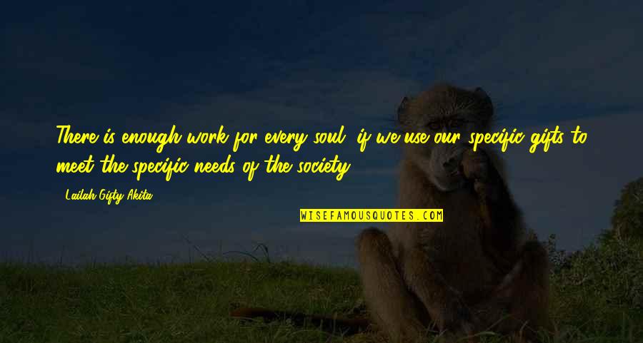 Use Your Gifts Quotes By Lailah Gifty Akita: There is enough work for every soul, if Use Your Gifts Quotes By Lailah Gifty Akita: There is enough work for every soul, if