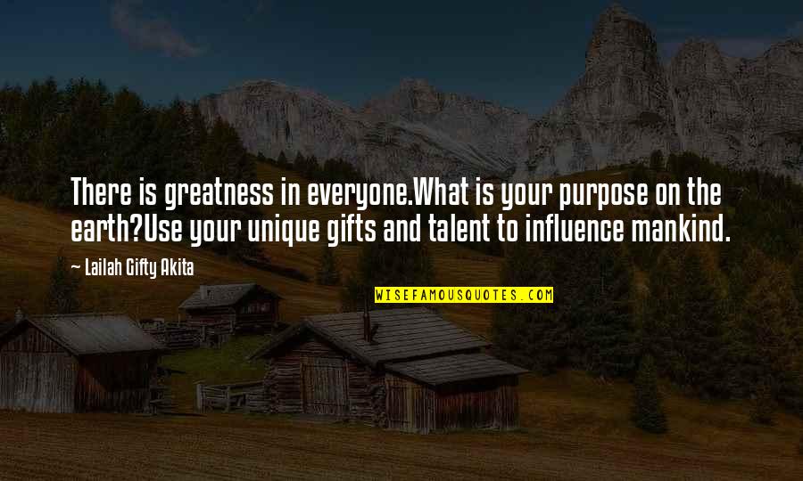 Use Your Gifts Quotes By Lailah Gifty Akita: There is greatness in everyone.What is your purpose Use Your Gifts Quotes By Lailah Gifty Akita: There is greatness in everyone.What is your purpose