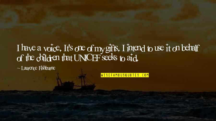Use Your Gifts Quotes By Laurence Fishburne: I have a voice. It's one of my Use Your Gifts Quotes By Laurence Fishburne: I have a voice. It's one of my