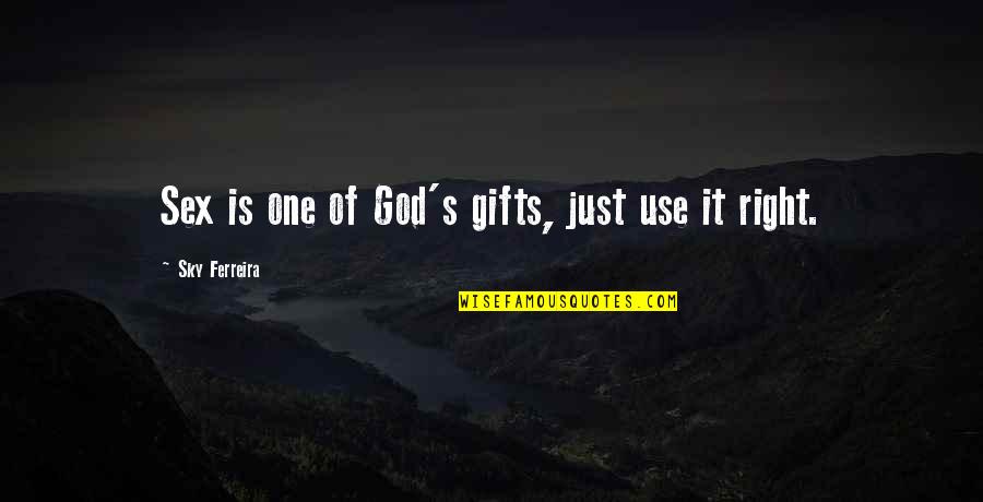 Use Your Gifts Quotes By Sky Ferreira: Sex is one of God's gifts, just use Use Your Gifts Quotes By Sky Ferreira: Sex is one of God's gifts, just use
