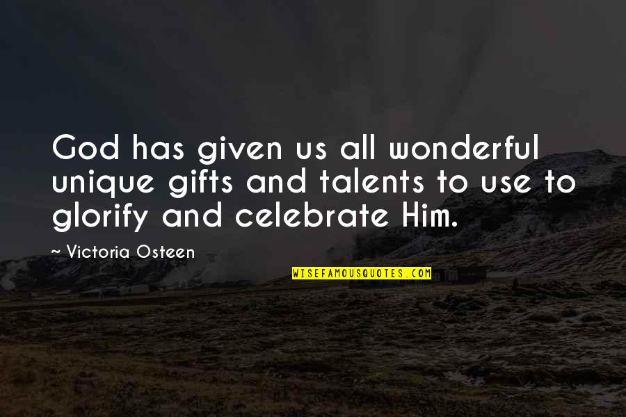 Use Your Gifts Quotes By Victoria Osteen: God has given us all wonderful unique gifts Use Your Gifts Quotes By Victoria Osteen: God has given us all wonderful unique gifts