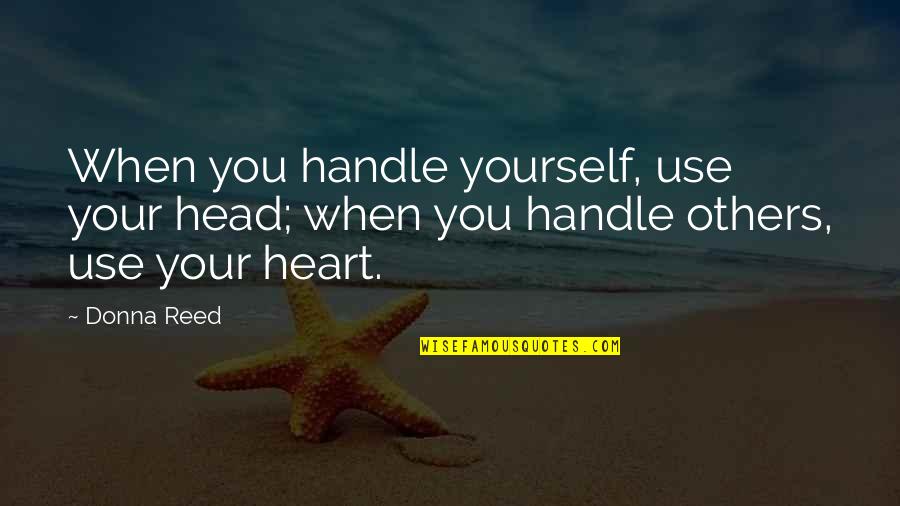 Use Your Head Quotes By Donna Reed: When you handle yourself, use your head; when
