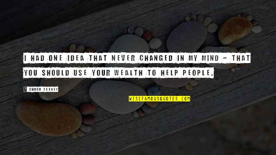 Use Your Mind Quotes By Chuck Feeney: I had one idea that never changed in