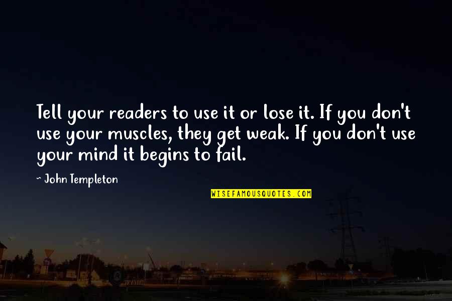 Use Your Mind Quotes By John Templeton: Tell your readers to use it or lose
