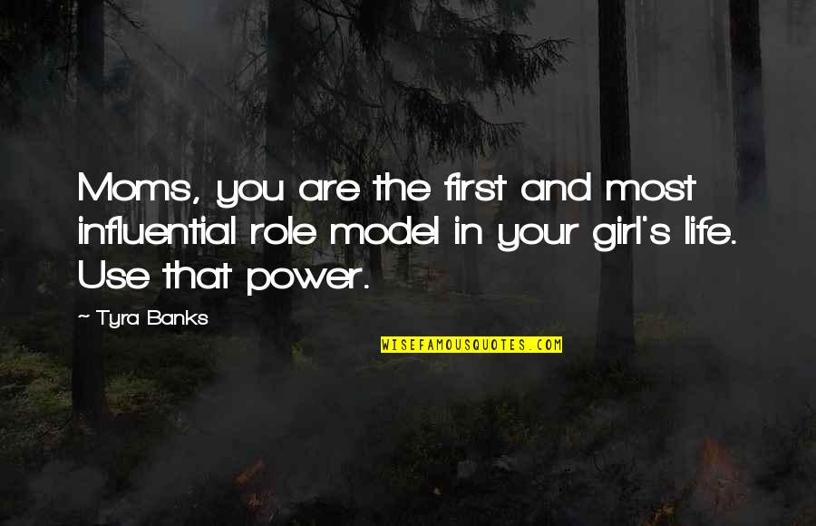 Use Your Power Quotes By Tyra Banks: Moms, you are the first and most influential