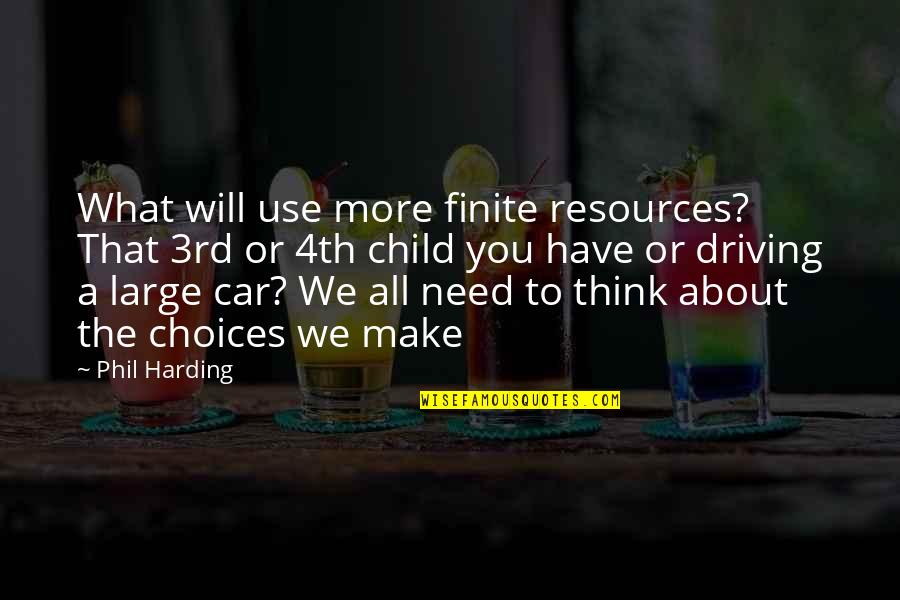 Use Your Resources Quotes By Phil Harding: What will use more finite resources? That 3rd