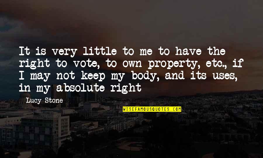 Use Your Right To Vote Quotes By Lucy Stone: It is very little to me to have