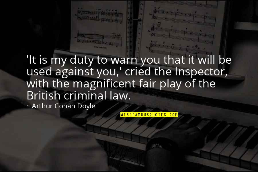 Used Against You Quotes By Arthur Conan Doyle: 'It is my duty to warn you that Used Against You Quotes By Arthur Conan Doyle: 'It is my duty to warn you that