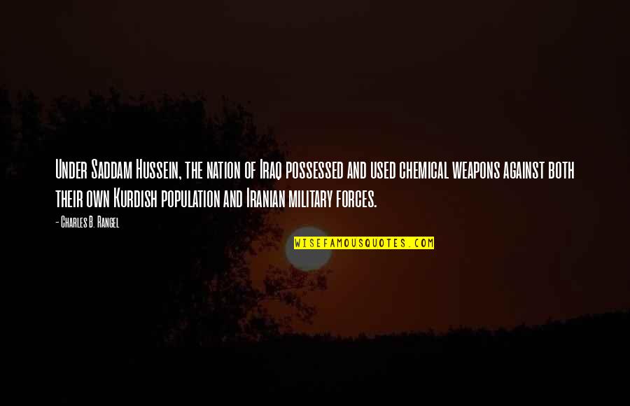 Used Against You Quotes By Charles B. Rangel: Under Saddam Hussein, the nation of Iraq possessed Used Against You Quotes By Charles B. Rangel: Under Saddam Hussein, the nation of Iraq possessed