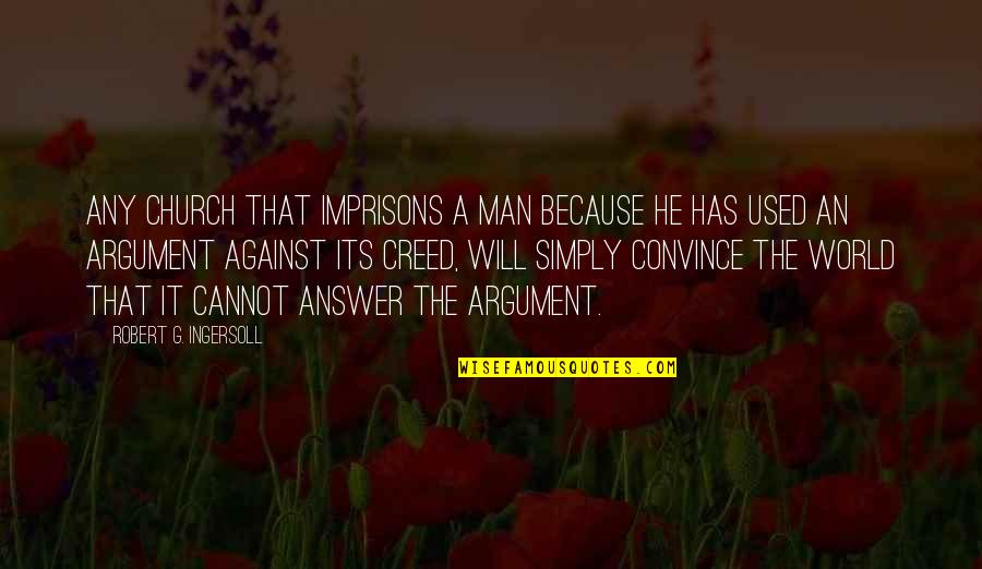 Used Against You Quotes By Robert G. Ingersoll: Any church that imprisons a man because he