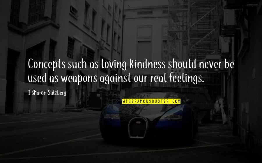 Used Against You Quotes By Sharon Salzberg: Concepts such as loving kindness should never be Used Against You Quotes By Sharon Salzberg: Concepts such as loving kindness should never be