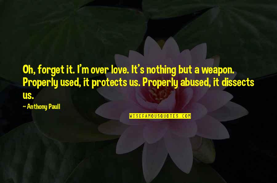 Used And Abused Quotes By Anthony Paull: Oh, forget it. I'm over love. It's nothing