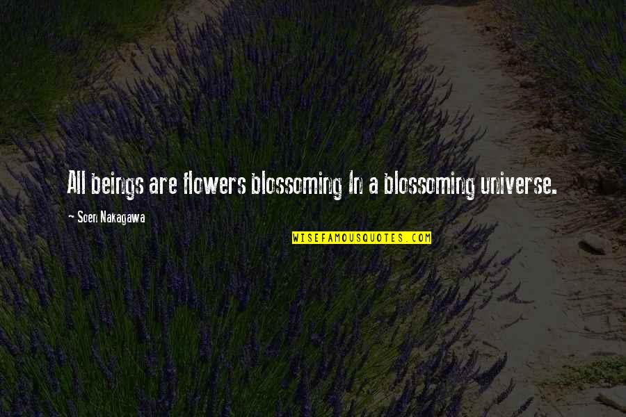 Used And Discarded Quotes By Soen Nakagawa: All beings are flowers blossoming In a blossoming
