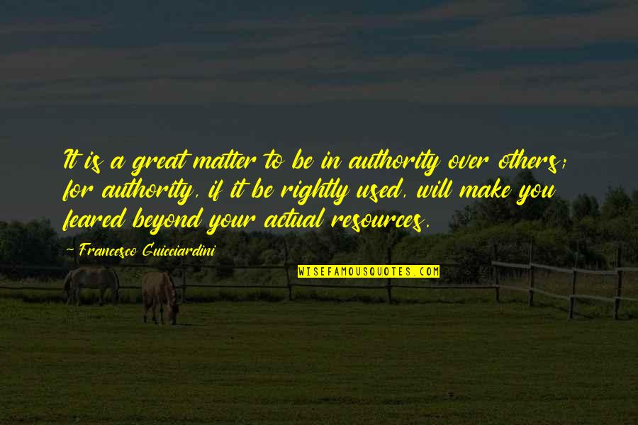 Used By Others Quotes By Francesco Guicciardini: It is a great matter to be in