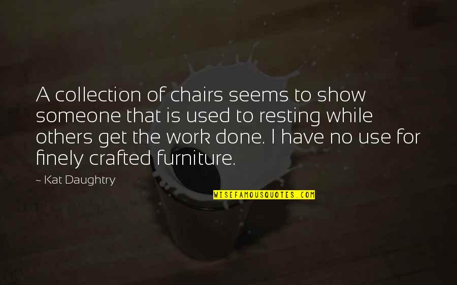 Used By Others Quotes By Kat Daughtry: A collection of chairs seems to show someone