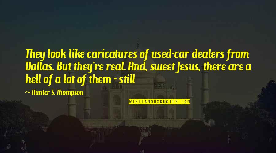 Used Car Quotes By Hunter S. Thompson: They look like caricatures of used-car dealers from