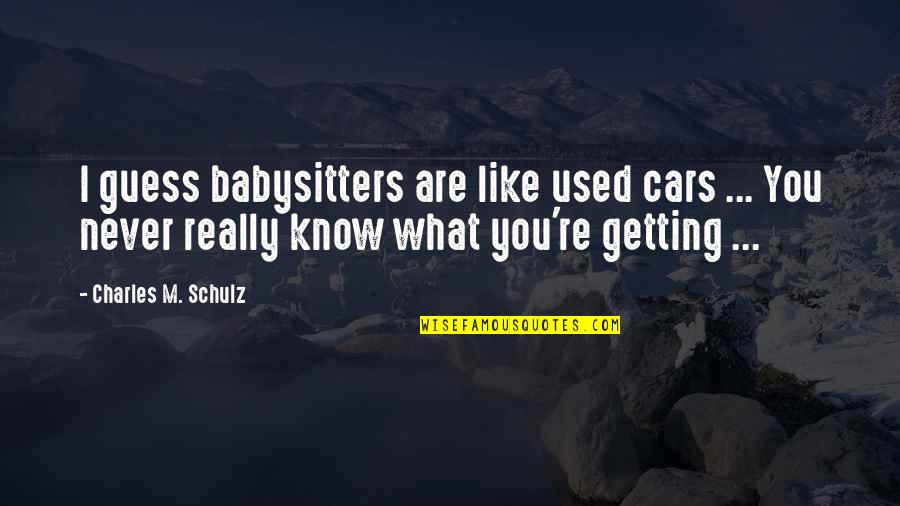 Used Cars Quotes By Charles M. Schulz: I guess babysitters are like used cars ...