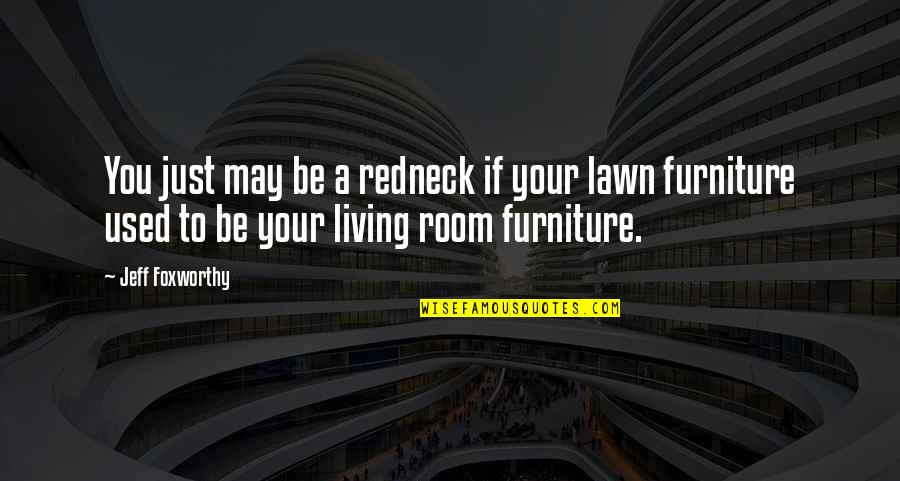 Used Furniture Quotes By Jeff Foxworthy: You just may be a redneck if your