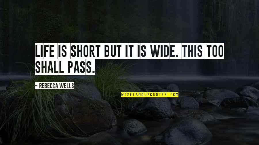 Used Goods Quotes By Rebecca Wells: Life is short but it is wide. this