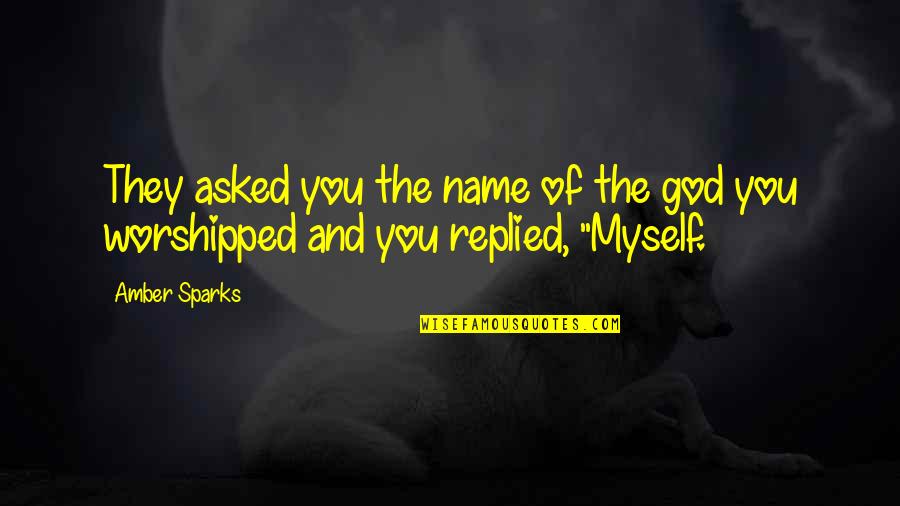 Used To Be Close Friends Quotes By Amber Sparks: They asked you the name of the god