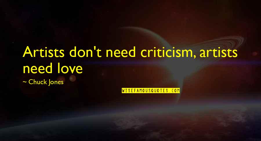 Used To Be Close Friends Quotes By Chuck Jones: Artists don't need criticism, artists need love Used To Be Close Friends Quotes By Chuck Jones: Artists don't need criticism, artists need love