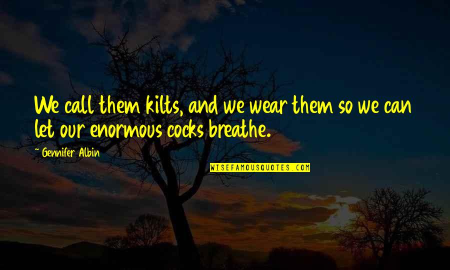 Used To Be Close Friends Quotes By Gennifer Albin: We call them kilts, and we wear them