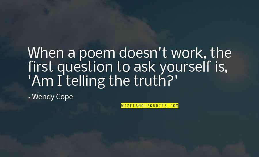 Used To Be Close Friends Quotes By Wendy Cope: When a poem doesn't work, the first question Used To Be Close Friends Quotes By Wendy Cope: When a poem doesn't work, the first question