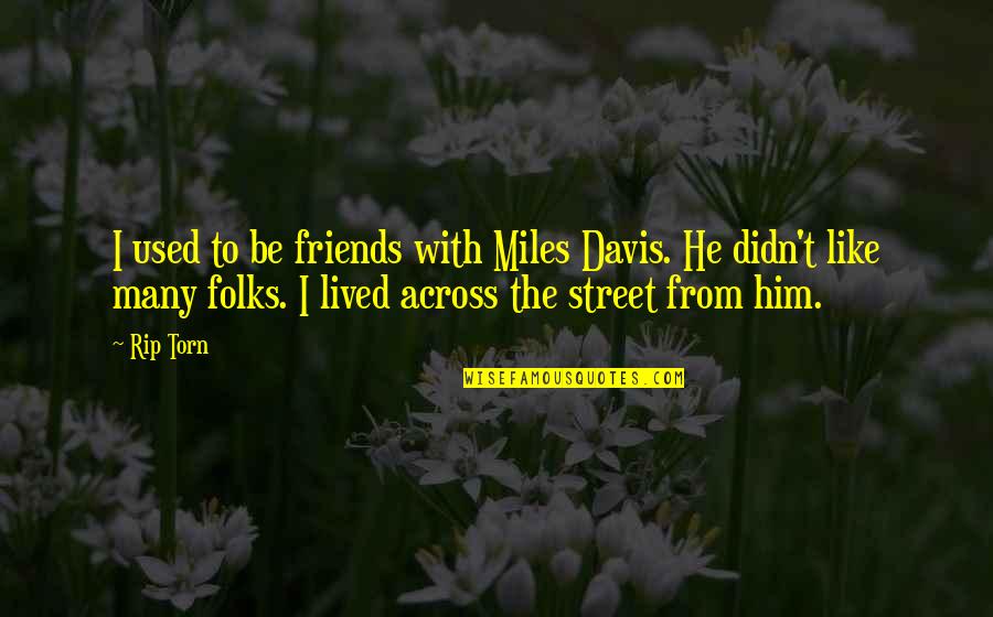 Used To Be Friends Quotes By Rip Torn: I used to be friends with Miles Davis.