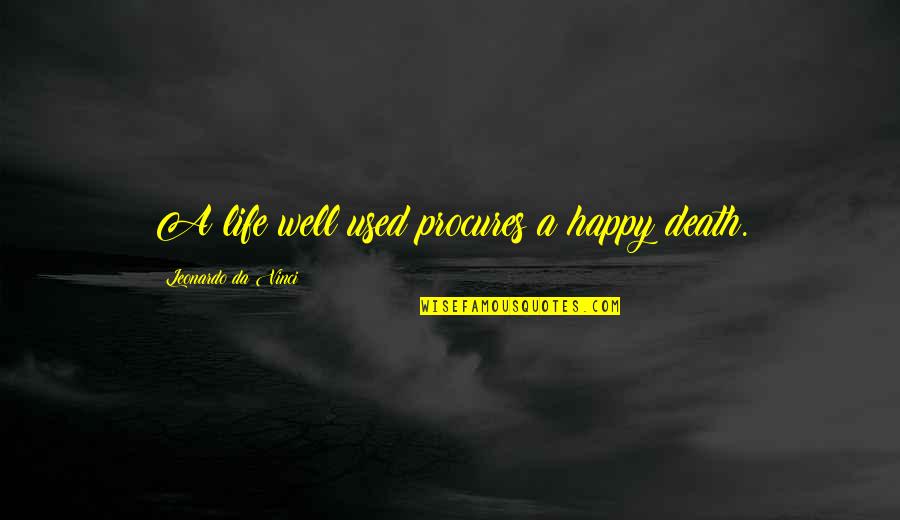Used To Be Happy Quotes By Leonardo Da Vinci: A life well used procures a happy death.