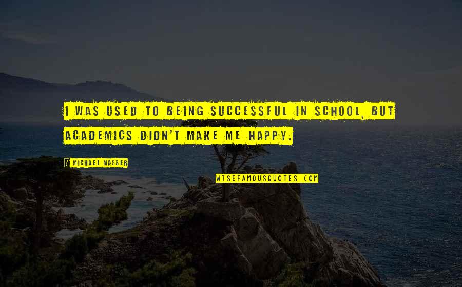 Used To Be Happy Quotes By Michael Masser: I was used to being successful in school,