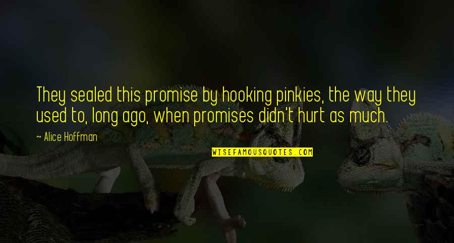Used To Hurt Quotes By Alice Hoffman: They sealed this promise by hooking pinkies, the