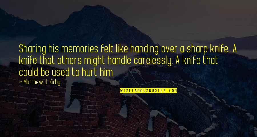 Used To Hurt Quotes By Matthew J. Kirby: Sharing his memories felt like handing over a