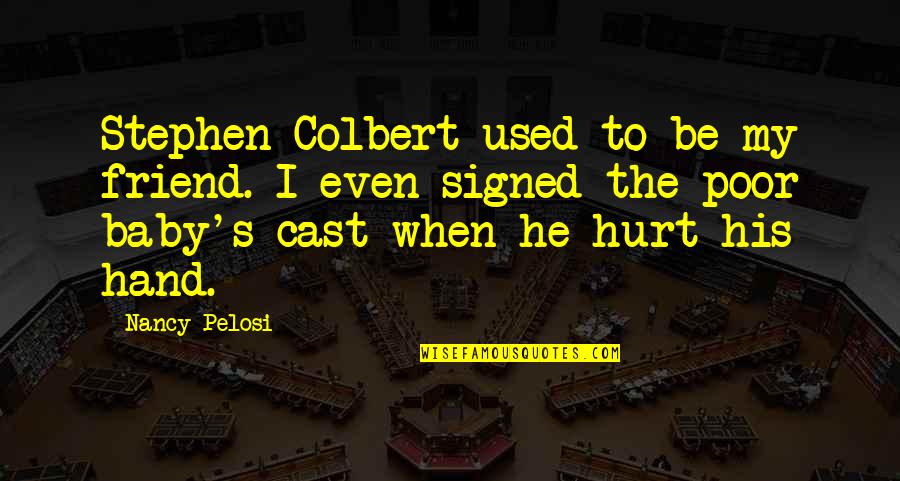 Used To Hurt Quotes By Nancy Pelosi: Stephen Colbert used to be my friend. I