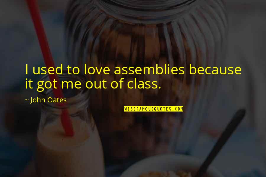 Used To Love Me Quotes By John Oates: I used to love assemblies because it got